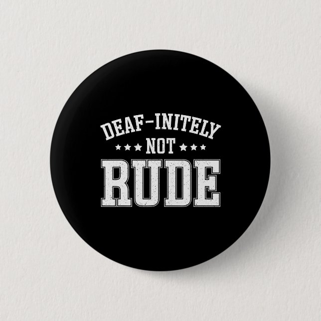 Initely Not Rude Fun Deaf  6 Cm Round Badge (Front)
