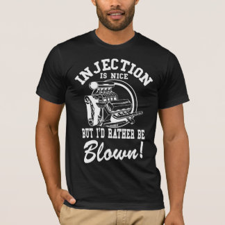 Injection is nice but i'd rather be blown T-Shirt