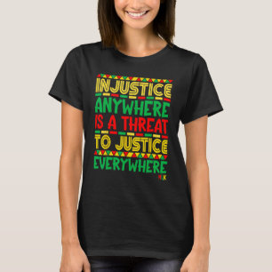 Injustice anywhere is a threat to justice everywhe T-Shirt