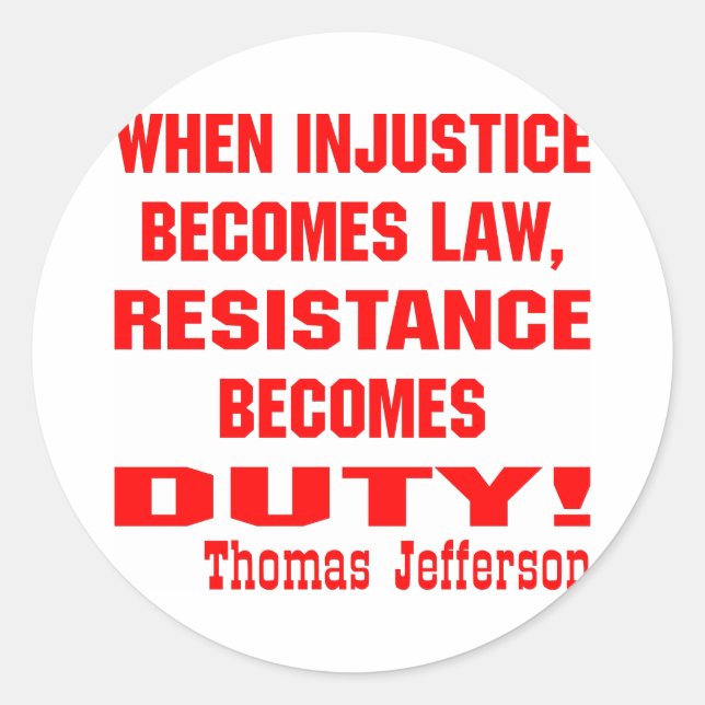Injustice Becomes Law Resistance Becomes Duty Classic Round Sticker (Front)