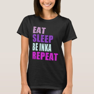 Inka Eat Sleep Be Repeat Inka T-Shirt