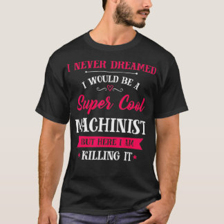 Inked Creation Never Dreamed Id Be Super Cool T-Shirt