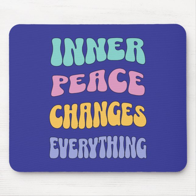 Inner Peace Changes Everything Mouse Pad (Front)