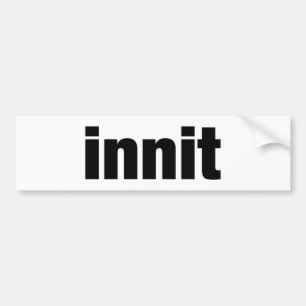 Innit Bumper Sticker