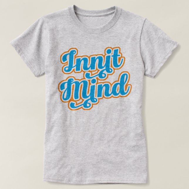Innit Mind Bristol Bristolian Slang Tee Shirt (Design Front)