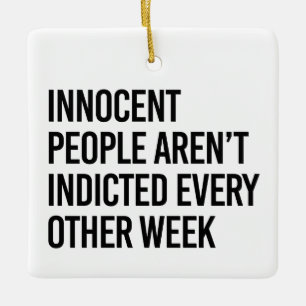 Innocent people aren't indicted every other day ceramic ornament