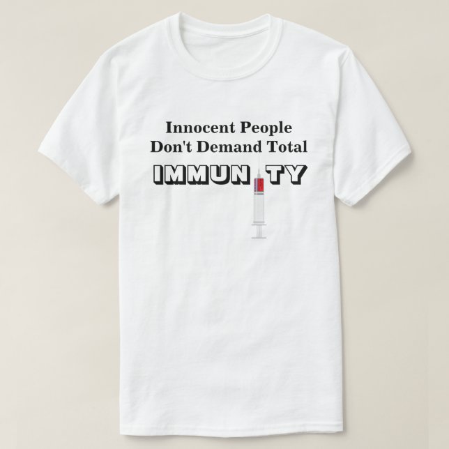 Innocent People Don't Demand Total IMMUNITY T-Shirt (Design Front)