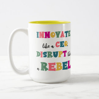 Innovate Like a CEO, Disrupt Like a Rebel  Two-Tone Coffee Mug