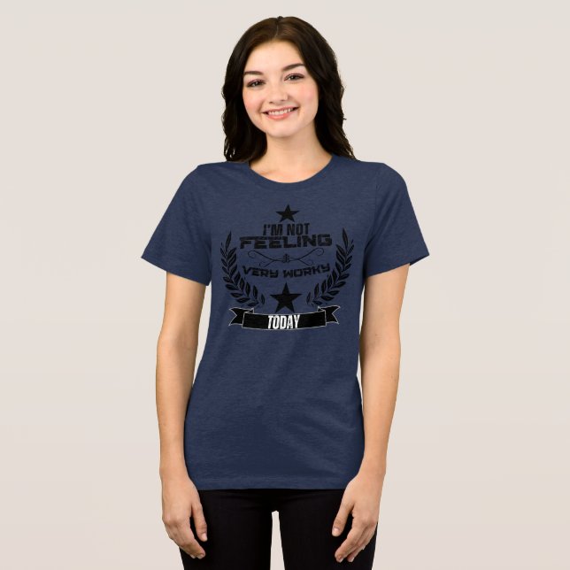 I'not felling very worky today Tri-Blend shirt (Front Full)