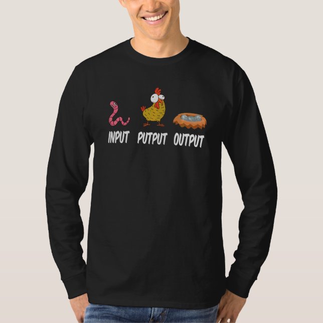Input Putput Output I  Farmer Worm Farming Chicken T-Shirt (Front)