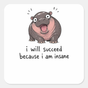 Insane Ambition Hippo - "I Will Succeed" Motivatio Square Sticker