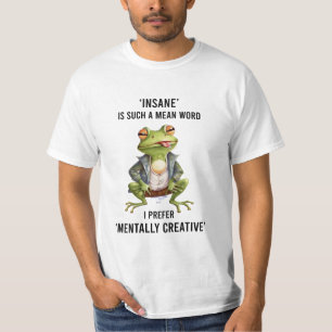 ‘Insane’ is Such a Mean Word-frog lover T-Shirt