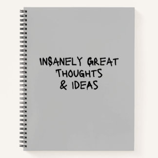 Insanely Great Thoughts & Ideas Funny Notebook