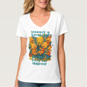 Insanity is hereditary! T-Shirt