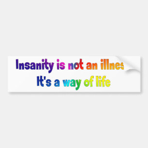 Insanity is not an illness bumper sticker