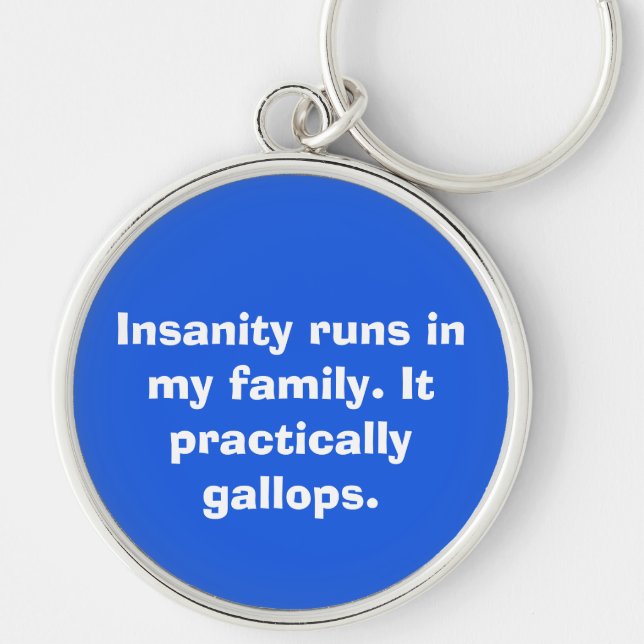 Insanity runs in  my family. It  practically  gall Key Ring (Front)