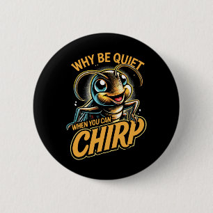 Insect Cricket Why Be Quiet When You Can Chirp 6 Cm Round Badge