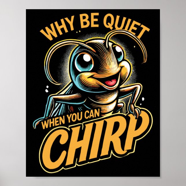 Insect Cricket Why Be Quiet When You Can Chirp  Poster (Front)