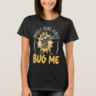 Insect Puns Really Bug Me Future Entomologist Bug  T-Shirt