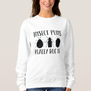 Insect Puns Really Bug Me Sweatshirt
