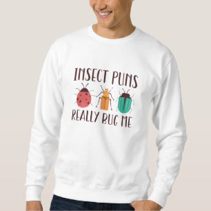 Insect Puns Really Bug Me Sweatshirt