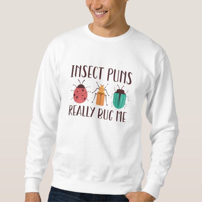 Insect Puns Really Bug Me Sweatshirt (Front)