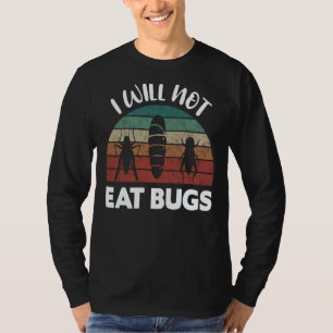 Insects Protein Insects Eat Grasshopper Maggots I T-Shirt