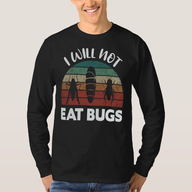 Insects Protein Insects Eat Grasshopper Maggots I  T-Shirt (Front)