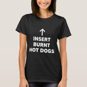 Insert Burnt Hot Dogs Summer Bbq Hot Dog T-Shirt