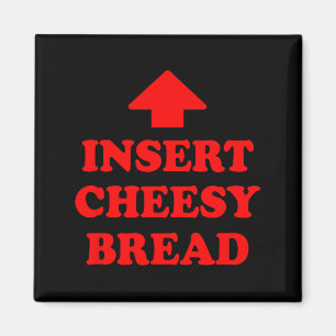 Insert Cheesy Bread  Magnet