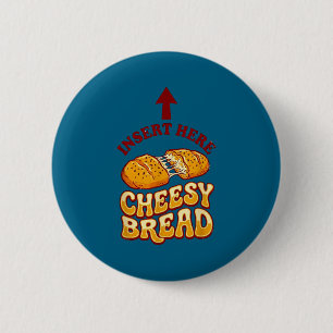 Insert cheesy bread shirt funny foodie pizza lover 6 cm round badge