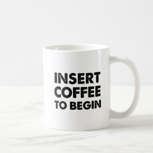 Insert Coffee Funny Mug