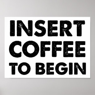 Insert Coffee Funny Poster