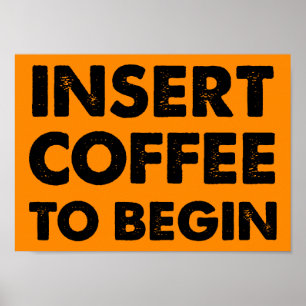 Insert Coffee Funny Poster