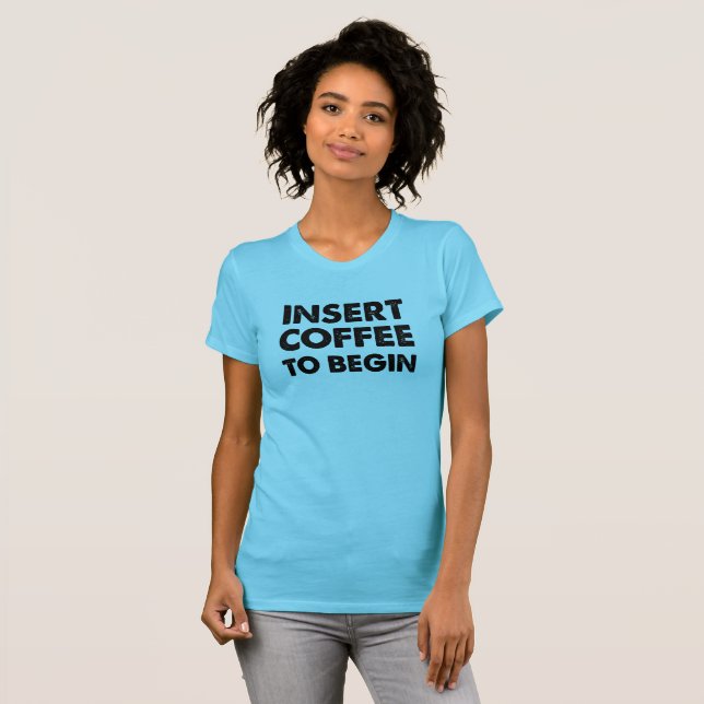 Insert Coffee Funny Tshirt (Front Full)