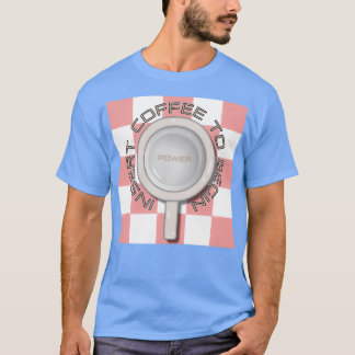 INSERT COFFEE TO BEGIN 3 T-Shirt