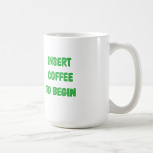 Insert Coffee to Begin coffee mug