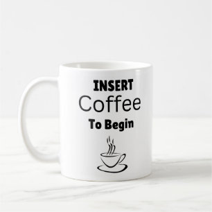 Insert Coffee to Begin Typography Funny Quote  Coffee Mug