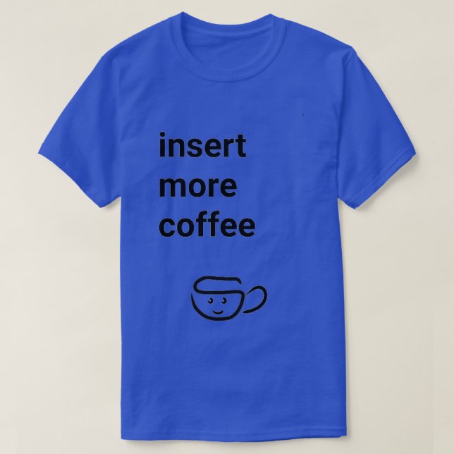 Insert more coffee T-Shirt (Design Front)