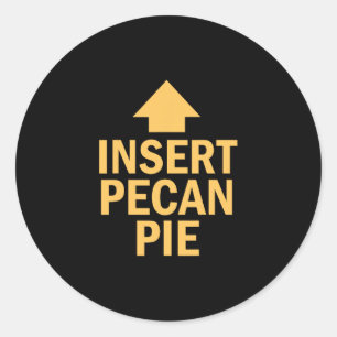 Insert Pecan Pie Funny Thanksgiving Pointing Arrow Classic Round Sticker
