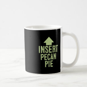 Insert Pecan Pie Funny Thanksgiving Pointing Arrow Coffee Mug