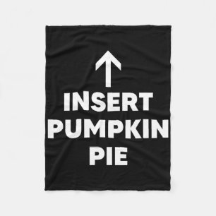 Insert Pumpkin Pie Funny Thanksgiving Dessert Pie Fleece Blanket