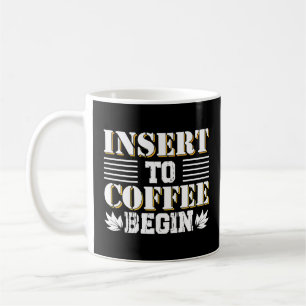 Insert To Coffee Begin Coffee Morning Quote Mug