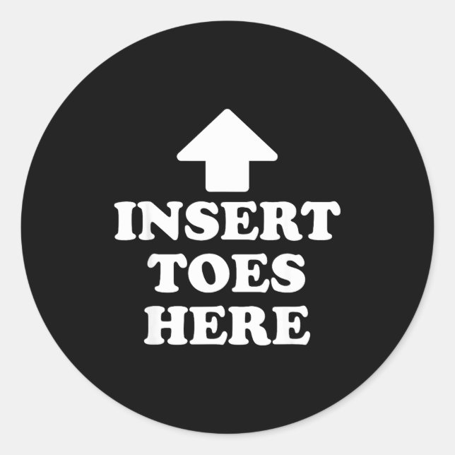 Insert Toes Here Funny For Men Women  Classic Round Sticker (Front)