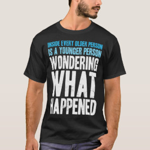Inside Every Older Person Younger Wondering funny T-Shirt
