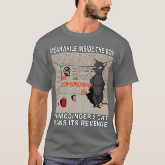 Inside the bo Schroedingers cat plans revenge T-Shirt