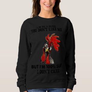 Insolent Chicken I'm 97 Sure You Don't Like Me But Sweatshirt