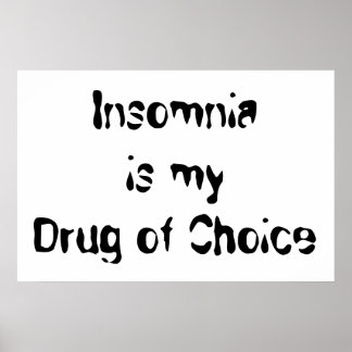 Insomnia is my Drug of Choice Poster