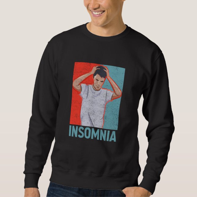 Insomnia Tired Sleepless Dreaming Insomnia Men Sweatshirt (Front)