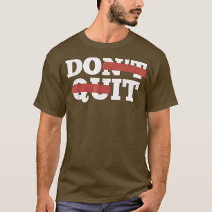 Inspiration Dont Quit, Do It Motivation Gym Workou T-Shirt